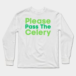 Please Pass The Celery Long Sleeve T-Shirt